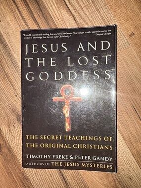 Jesus and the Lost Goddess: The Secret Teachings of the Original Christians by T